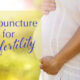 Acupuncture for Infertility